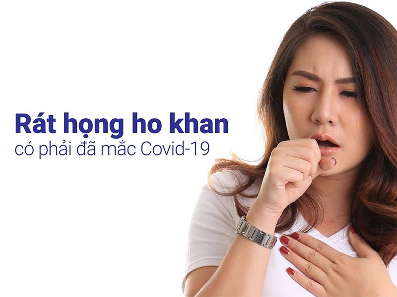  Rát họng ho khan có phải là triệu chứng của bệnh Covid-19 hay không?