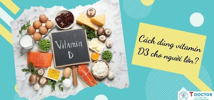 Bạn đã hiểu rõ cách dùng vitamin D3 cho người lớn hay chưa?